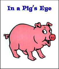 In a Pig's Eye